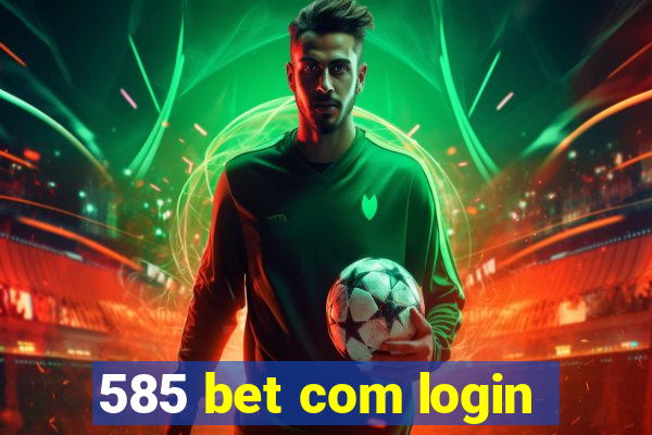 585 bet com login